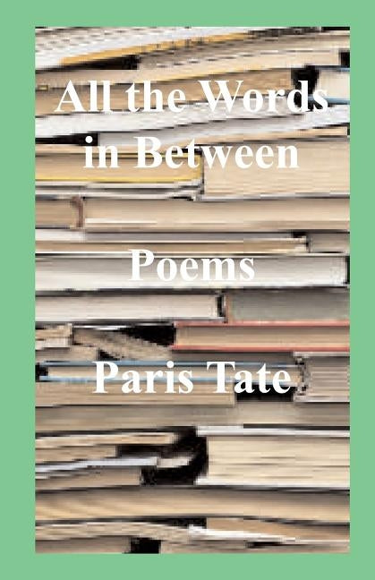 All the Words in Between by Tate, Paris H.