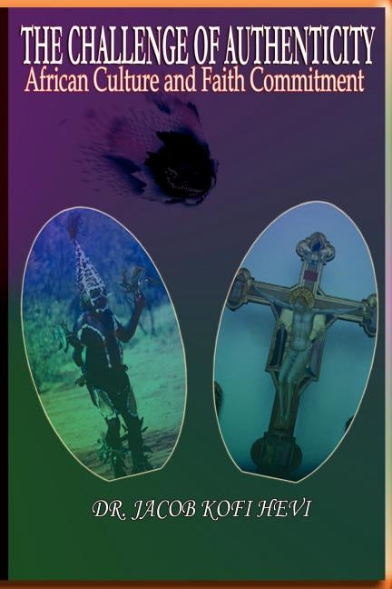 The Challenge of Authenticity: African Culture and Faith Commitment by Hevi, Jacob Kofi