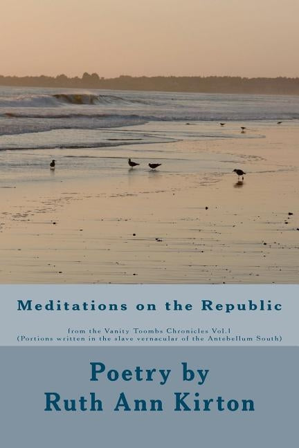 Meditations on the Republic: Poetry from the Vanity Toombs Chronicles Vol.1 by Kirton, Ruth Ann