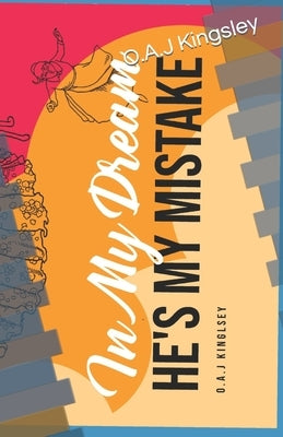 In My Dream, he's my mistake by Kingsley, O. a. J.