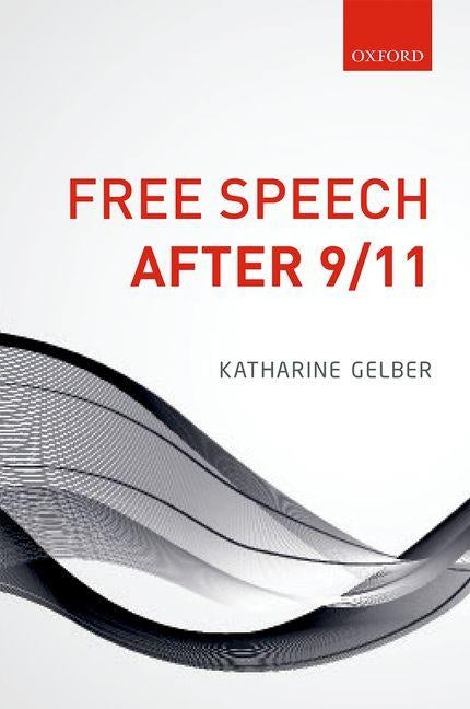 Free Speech After 9/11 by Gelber, Katharine