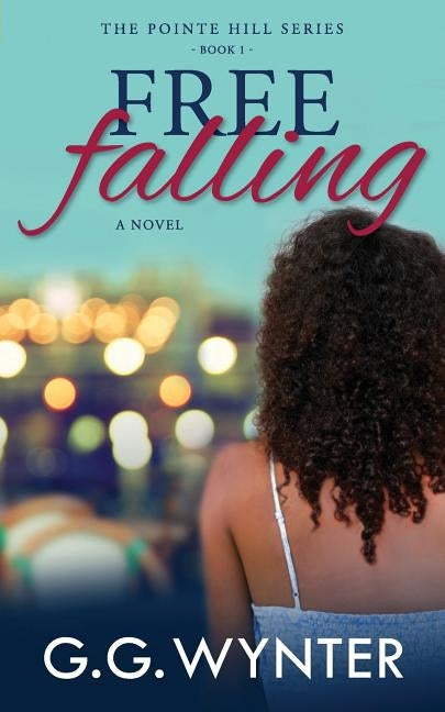 Free Falling: The Pointe Hill Series: Book One by Wynter, G. G.