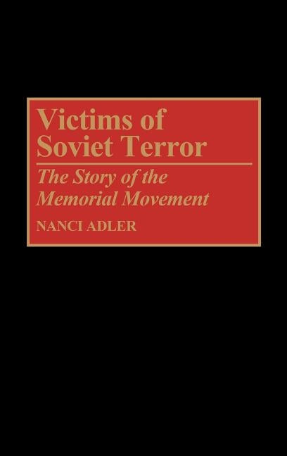 Victims of Soviet Terror: The Story of the Memorial Movement by Adler, Nanci