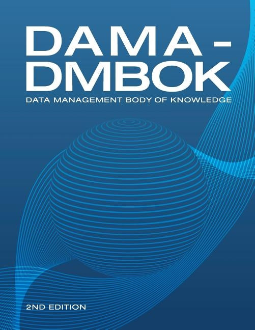 DAMA-DMBOK (2nd Edition): Data Management Body of Knowledge by International, Dama