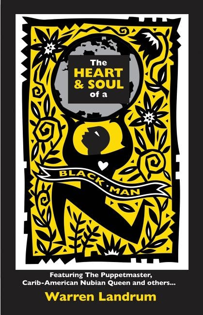 The Heart & Soul of a Black Man: Featuring the Puppetmaster, Carib-American Nubian Queen and Others... by Landrum, Warren