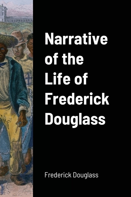 Narrative of the Life of Frederick Douglass by Douglass, Frederick