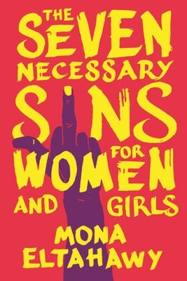 The Seven Necessary Sins for Women and Girls by Eltahawy, Mona