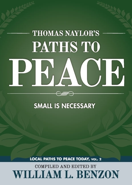 Thomas Naylor's Paths to Peace: Small Is Necessary by Benzon, William L.