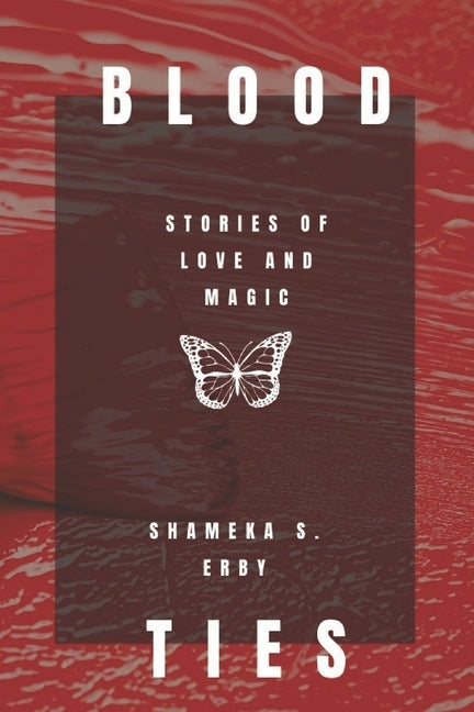 Blood Ties: Stories of Love and Magic by Erby, Shameka S.