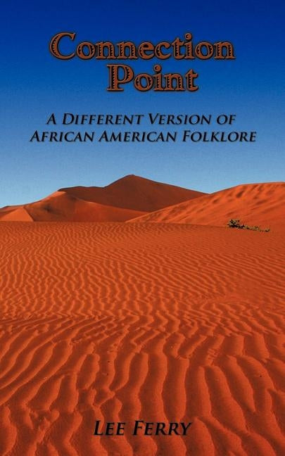 Connection Point: A Different Version of African American Folklore by Ferry, Lee