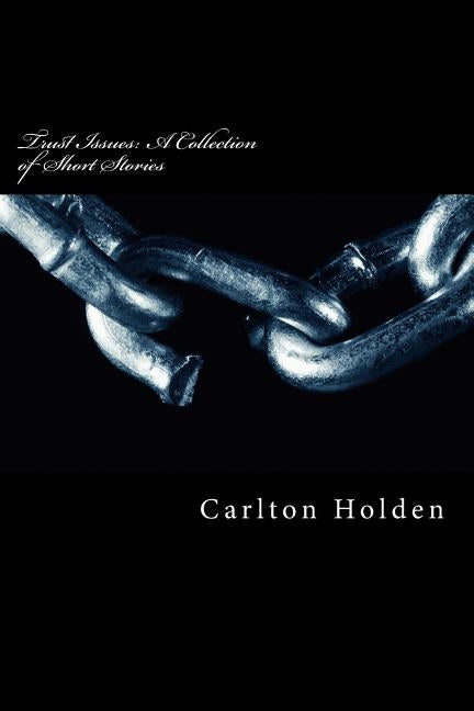 Trust Issues: A Collection of Short Stories by Holden, Carlton