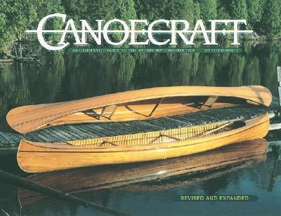 Canoecraft: An Illustrated Guide to Fine Woodstrip Construction by Moores, Ted