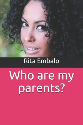 Who are my parents? by Embalo, Rita