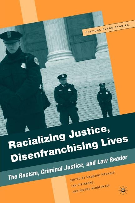 Racializing Justice, Disenfranchising Lives: The Racism, Criminal Justice, and Law Reader by Marable, M.