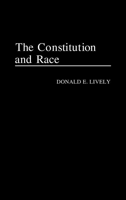 Constitution and Race by Lively, Donald E.