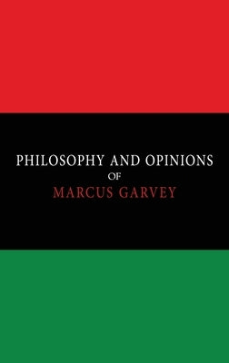 Philosophy and Opinions of Marcus Garvey [Volumes I & II in One Volume] by Garvey, Marcus