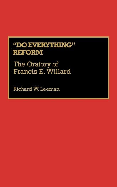 Do Everything Reform: The Oratory of Frances E. Willard by Leeman, Richard W.