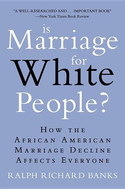 Is Marriage for White People?: How the African American Marriage Decline Affects Everyone by Banks, Ralph Richard