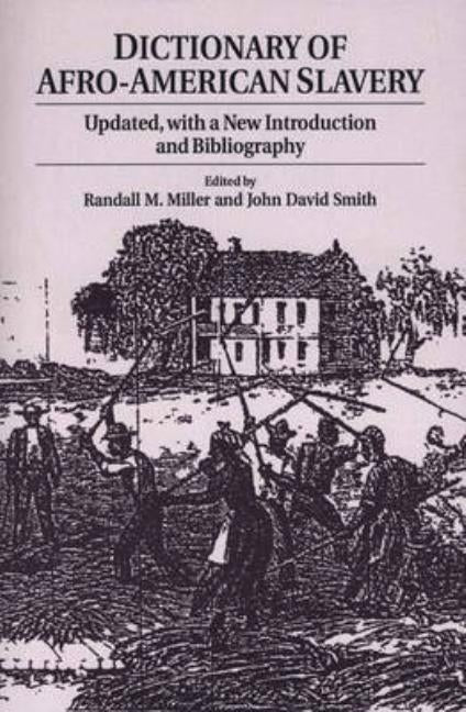 Dictionary of Afro-American Slavery: Updated, with a New Introduction and Bibliography by Miller, Randall M.