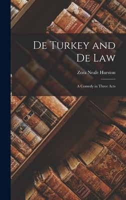 De Turkey and De Law: A Comedy in Three Acts by Hurston, Zora Neale