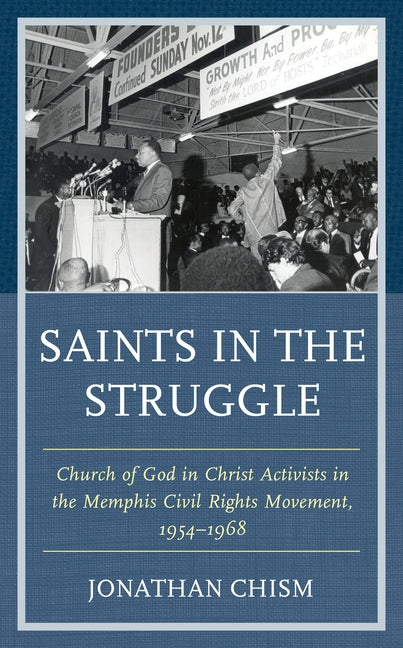 Saints in the Struggle: Church of God in Christ Activists in the Memphis Civil Rights Movement, 1954-1968 by Chism, Jonathan