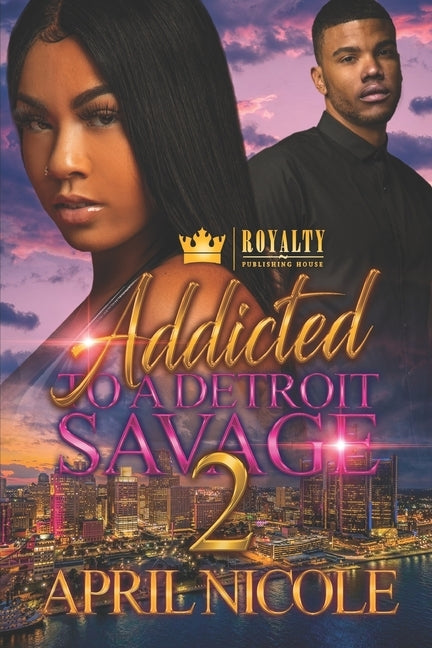 Addicted To A Detroit Savage 2 by Nicole, April