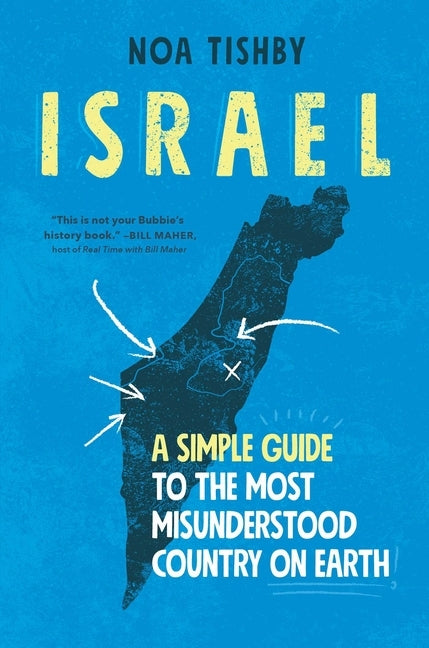 Israel: A Simple Guide to the Most Misunderstood Country on Earth by Tishby, Noa