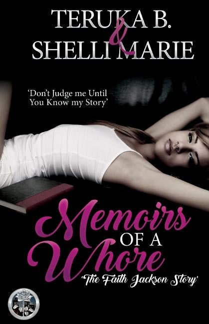 Memoirs Of A Whore: The Fayth Jackson Story by B, Teruka