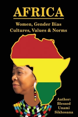 Africa: Women, Gender Bias, Cultures, Values & Norms by Sikhosana, Blessed Unami