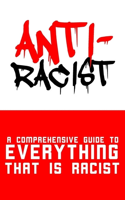 Anti-Racist: A Comprehensive Guide to Everything That Is Racist by Fey, Camille