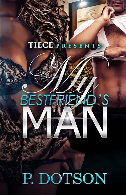 My Bestfriend's Man by Dotson, P.
