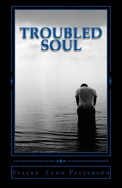 Troubled Soul: Dark Poetry by Patterson, Stacey Lynn