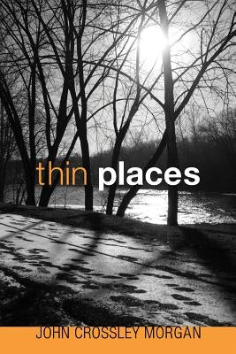 Thin Places by Morgan, John C.