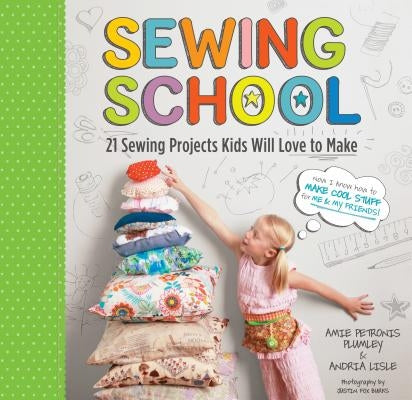 Sewing School (R): 21 Sewing Projects Kids Will Love to Make [With Pattern(s)] by Lisle, Andria