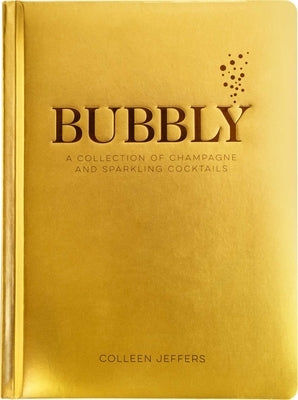 Bubbly: A Collection of Champagne and Sparkling Cocktails (New Years and Holiday Gifts, Home Bartender, Cocktail Recipes, Mixo by Jeffers, Colleen