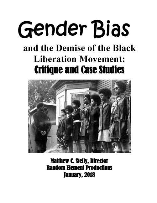 Gender Bias and the Demise of the Black Liberation Movement: Critique and Case Studies by Stelly, Matthew C.