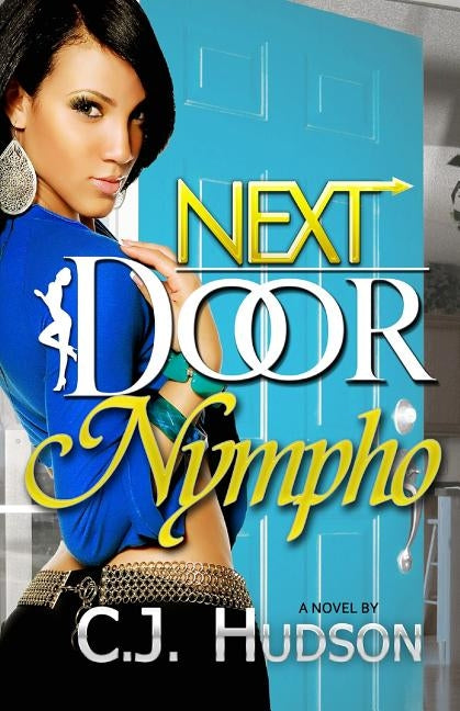 Next Door Nympho by Hudson, C. J.