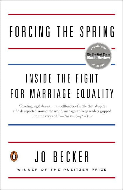 Forcing the Spring: Inside the Fight for Marriage Equality by Becker, Jo