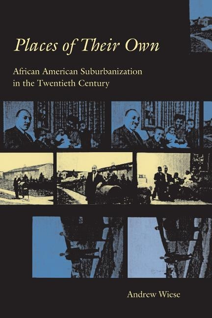 Places of Their Own: African American Suburbanization in the Twentieth Century by Wiese, Andrew