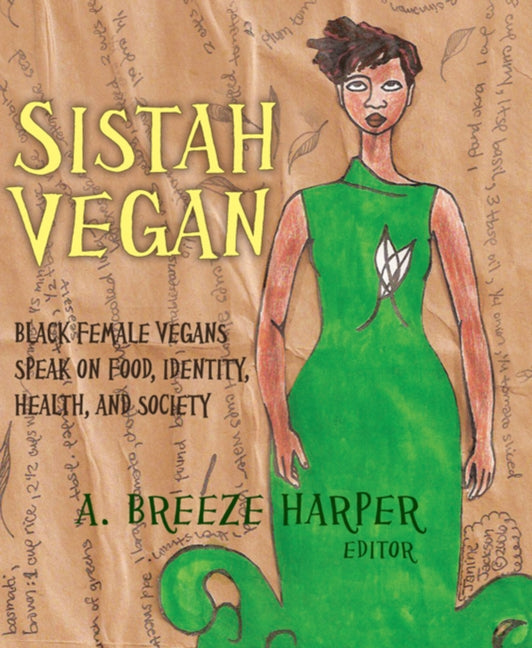 Sistah Vegan: Black Female Vegans Speak on Food, Identity, Health, and Society by Harper, A. Breeze