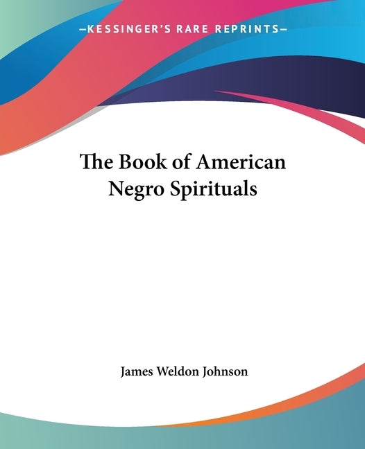 The Book of American Negro Spirituals by Johnson, James Weldon