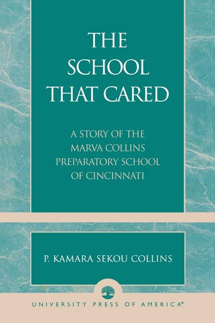 The School that Cared: A Story of the Marva Collins Preparatory School of Cincinnati by Collins, P. Kamara Sekou