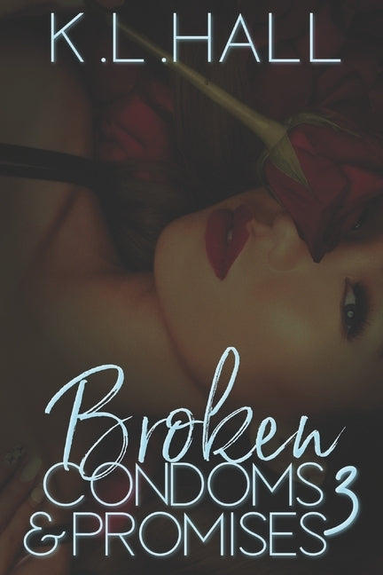 Broken Condoms and Promises 3 by Hall, K. L.