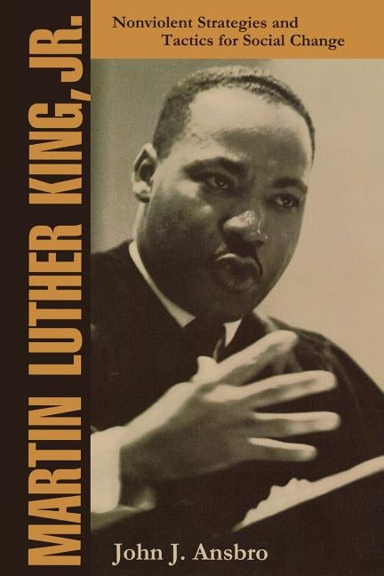 Martin Luther King, Jr.: Nonviolent Strategies and Tactics for Social Change by Ansbro, John J.