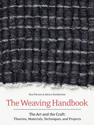 The Weaving Handbook: The Art and the Craft: Theories, Materials, Techniques and Projects by Parson, Asa