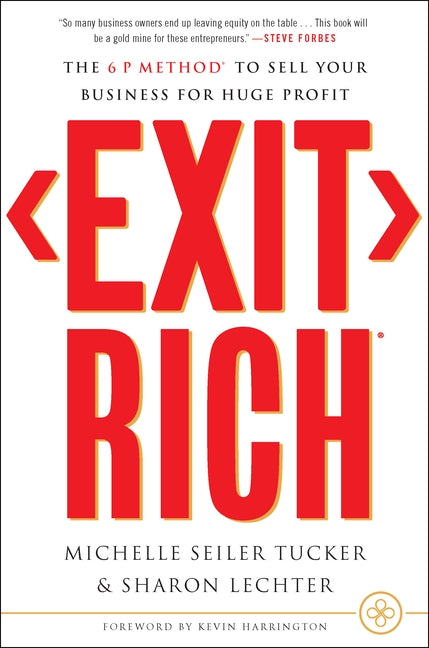 Exit Rich: The 6 P Method to Sell Your Business for Huge Profit by Seiler Tucker, Michelle