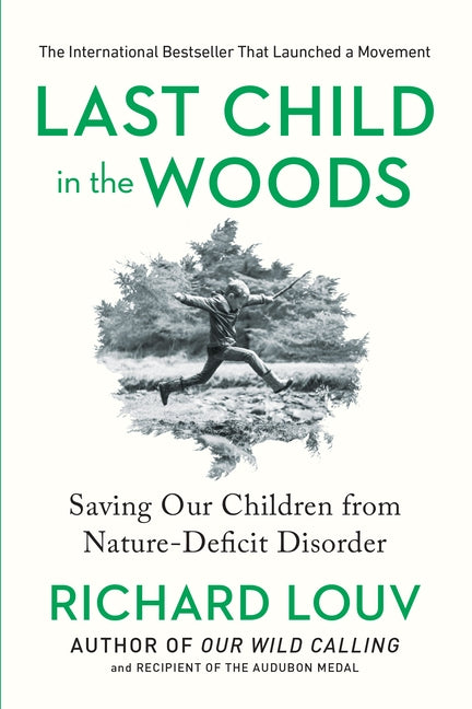 Last Child in the Woods: Saving Our Children from Nature-Deficit Disorder by Louv, Richard