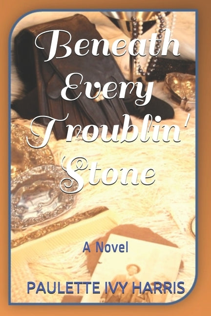Beneath Every Troublin' Stone by Harris, Paulette Ivy