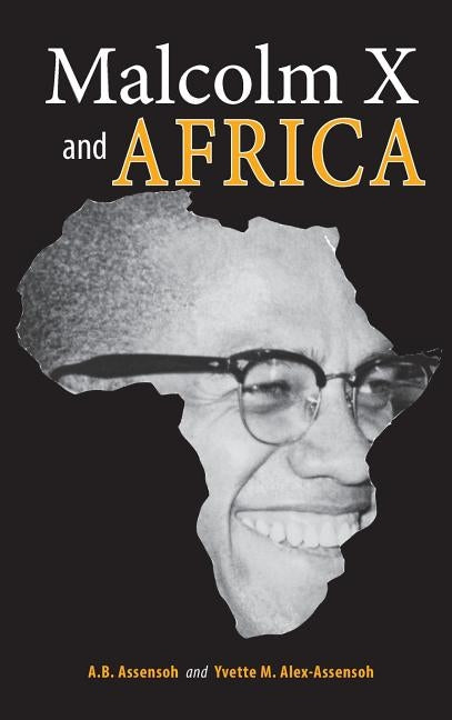 Malcolm X and Africa by Assensoh, A. B.