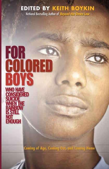 For Colored Boys Who Have Considered Suicide When the Rainbow Is Still Not Enough: Coming of Age, Coming Out, and Coming Home by Boykin, Keith